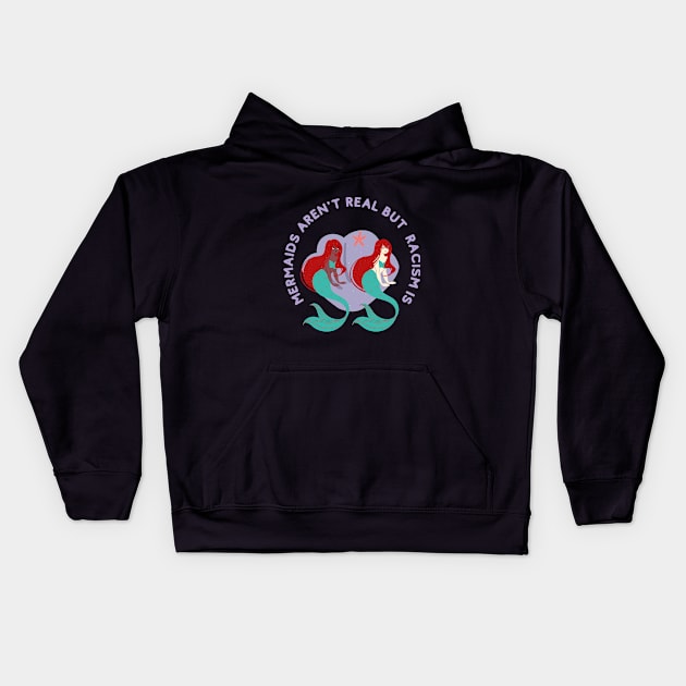 mermaids aren t real but racism is Kids Hoodie by ilhamee